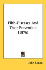 Filth-Diseases And Their Prevention (1876)