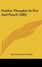 Golden Thoughts In Pen And Pencil (1889)