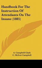 Handbook For The Instruction Of Attendants On The Insane (1885)