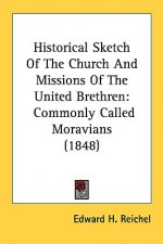 Historical Sketch Of The Church And Missions Of The United Brethren