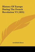 History Of Europe During The French Revolution V3 (1835)