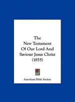 The New Testament Of Our Lord And Saviour Jesus Christ (1855)