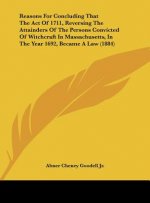 Reasons For Concluding That The Act Of 1711, Reversing The Attainders Of The Persons Convicted Of Witchcraft In Massachusetts, In The Year 1692, Becam