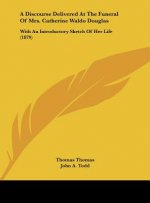 A Discourse Delivered At The Funeral Of Mrs. Catherine Waldo Douglas