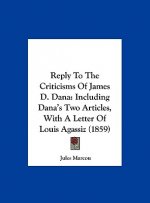 Reply To The Criticisms Of James D. Dana