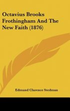 Octavius Brooks Frothingham And The New Faith (1876)