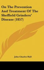On The Prevention And Treatment Of The Sheffield Grinders' Disease (1857)