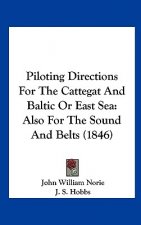 Piloting Directions For The Cattegat And Baltic Or East Sea