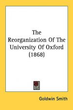 The Reorganization Of The University Of Oxford (1868)