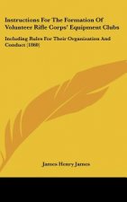 Instructions For The Formation Of Volunteer Rifle Corps' Equipment Clubs