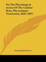 On The Physiological Action Of The Calabar Bean, Physostigma Venenosum, Balf (1867)