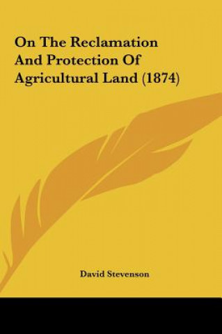 On The Reclamation And Protection Of Agricultural Land (1874)