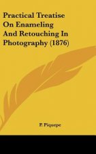 Practical Treatise On Enameling And Retouching In Photography (1876)
