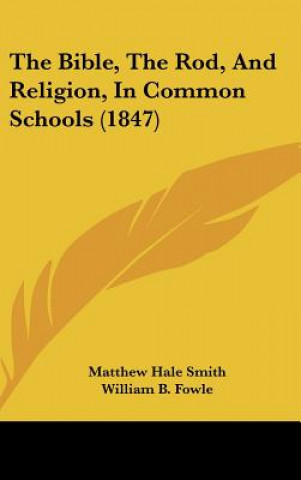 The Bible, The Rod, And Religion, In Common Schools (1847)