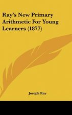 Ray's New Primary Arithmetic For Young Learners (1877)