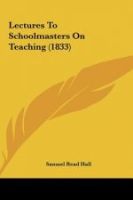 Lectures To Schoolmasters On Teaching (1833)