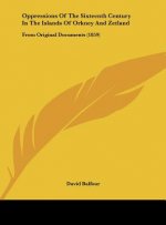 Oppressions Of The Sixteenth Century In The Islands Of Orkney And Zetland
