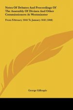 Notes Of Debates And Proceedings Of The Assembly Of Divines And Other Commissioners At Westminster