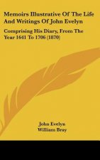 Memoirs Illustrative Of The Life And Writings Of John Evelyn