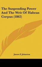 The Suspending Power And The Writ Of Habeas Corpus (1862)