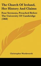 The Church Of Ireland, Her History And Claims