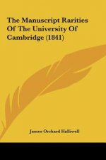 The Manuscript Rarities Of The University Of Cambridge (1841)