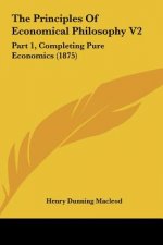 The Principles Of Economical Philosophy V2