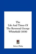 The Life And Times Of The Reverend George Whitefield (1838)