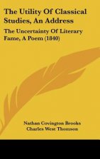 The Utility Of Classical Studies, An Address