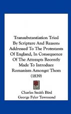 Transubstantiation Tried By Scripture And Reason