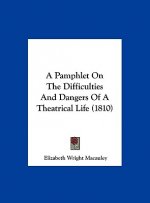 A Pamphlet On The Difficulties And Dangers Of A Theatrical Life (1810)