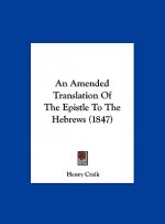 An Amended Translation Of The Epistle To The Hebrews (1847)