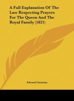 A Full Explanation Of The Law Respecting Prayers For The Queen And The Royal Family (1821)