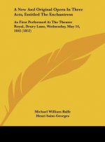 A New And Original Opera In Three Acts, Entitled The Enchantress