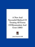 A New And Successful Method Of Treating All Forms Of Rheumatism And Gout (1880)