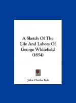 A Sketch Of The Life And Labors Of George Whitefield (1854)