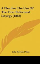 A Plea For The Use Of The First Reformed Liturgy (1883)