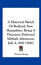 A Historical Sketch Of Bedford, New Hampshire