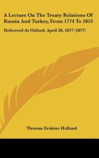 A Lecture On The Treaty Relations Of Russia And Turkey, From 1774 To 1853