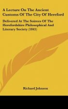 A Lecture On The Ancient Customs Of The City Of Hereford