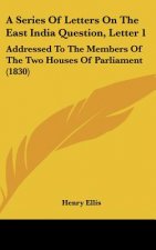 A Series Of Letters On The East India Question, Letter 1