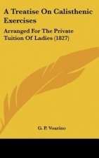 A Treatise On Calisthenic Exercises