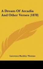 A Dream Of Arcadia And Other Verses (1878)