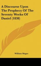 A Discourse Upon The Prophecy Of The Seventy Weeks Of Daniel (1838)