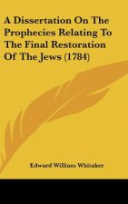 A Dissertation On The Prophecies Relating To The Final Restoration Of The Jews (1784)