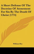 A Short Defense Of The Doctrine Of Atonement For Sin By The Death Of Christ (1774)