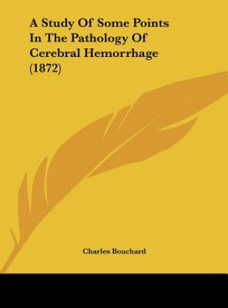 A Study Of Some Points In The Pathology Of Cerebral Hemorrhage (1872)