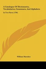 A Catalogue Of Dictionaries, Vocabularies, Grammars, And Alphabets