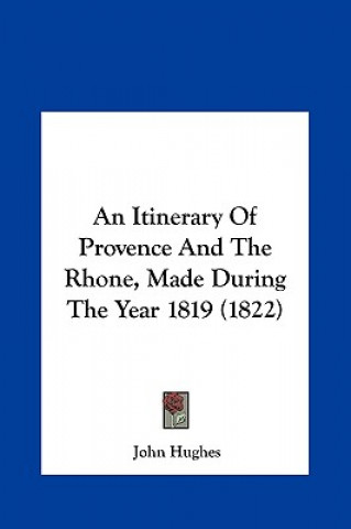 An Itinerary Of Provence And The Rhone, Made During The Year 1819 (1822)