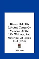 Bishop Hall, His Life And Times
